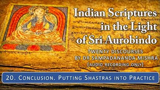 Conclusion - Putting Shastras into Practice | Indian Scriptures #20 | Dr Sampadananda Mishra