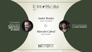 ENTENDENDO A BÍBLIA ATRAVÉS DA HISTÓRIA [com André Reinke] | ENTRE MUNDUS #11