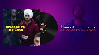 Diljit Dosanjh: Welcome To My Hood Full (Audio) Song