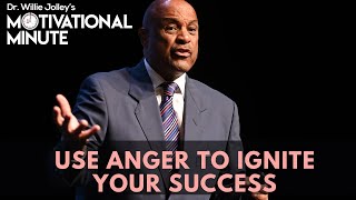 Dr. Willie Jolley's Motivational Minute - Use Anger To Ignite Your Success