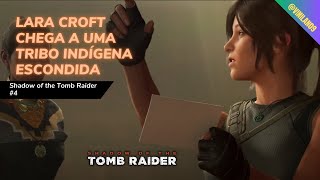 Lara Croft chega a uma tribo indígena escondida  - Shadow of the Tomb Raider #4