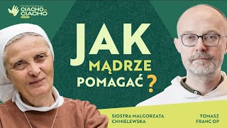 Jak mądrze pomagać? ✱ rozmawiają s. Małgorzata Chmielewska i Tomasz Franc OP