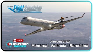 MSFS LIVE 🔴 | Real World Air Nostrum OPS | Menorca (LEMH)  Valencia (LEVC) Barcelona (LEBL) | CRJX