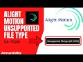 Unsupported file type (IA-1026) Problem 101% Fixed Alight Motion | Alight Motion @Arman_Edits_