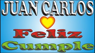 FELIZ CUMPLE - JUAN CARLOS - DEDICADO