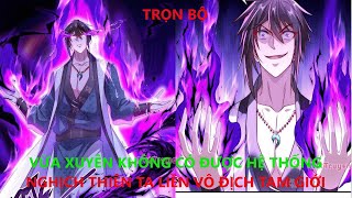 VỪA XUYÊN KHÔNG CÓ ĐƯỢC HỆ THỐNG NGHỊCH THIÊN TA LIỀN VÔ ĐỊCH TAM GIỚI | REVIEW TRUYỆN TRANH ANIME