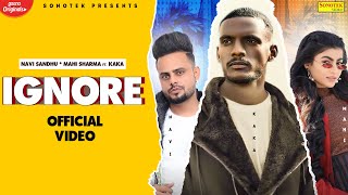 KAKA New Punjabi Songs 2021 | Ignore (Official Video) Navi Sandhu, Mahi | Latest Punjabi Songs 2021