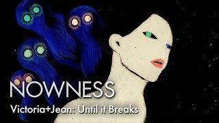 Victoria+Jean: Until it Breaks