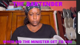 The Bartender- (4) When did the Minister get to you?