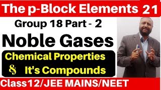 The p-Block Elements 21 :Group 18 Elements -2 : Noble Gases - Chemical Properties \u0026 It's Compound