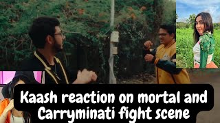 Kaash reaction on mortal and Carryminati fight scene ||