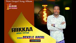 HIIKKAA JIRUU TIYYA. Gospel Singer Bekele Areri