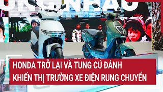 Honda trở lại và tung cú đánh khiến thị trường xe điện rung chuyển