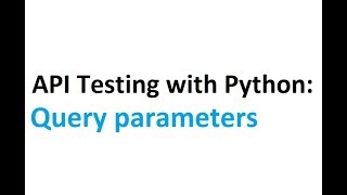 API testing with Python Part 2: Adding Query parameters to requests.