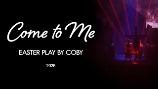 Come to Me - Easter Play 2025