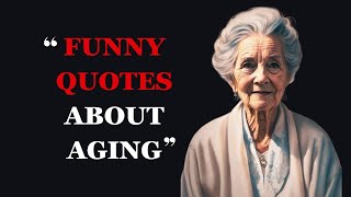 Funny Quotes About Aging and Getting Older | Hilarious Aging Quotes | Fabulous Q