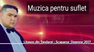 Litason Din Tandarei Scapama Doamne 2017 (Video official)