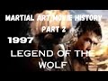 MARTIAL ART MOVIE HISTORY PART 2...1997...Legend of the Wolf.