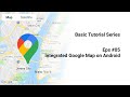 Basic Tutorial Eps #5: Integrating Google Maps in android