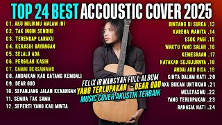 FELIX IRWAN TOP 24 BEST ACCOUSTIC 2025 - YANG TERLUPAKAN | FELIX IRWANSYAH FULL ALBUM TERBARU 2025