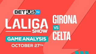 Girona vs Celta Vigo | LaLiga Expert Predictions, Soccer Picks & Best Bets