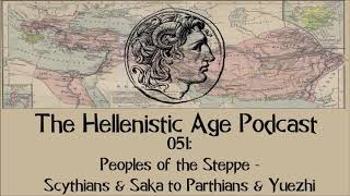 051: Peoples of the Steppe - Scythians & Saka to Parthians & Yuezhi