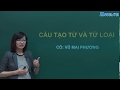 Bài1. Cấu tạo từ và từ loại | Pro SAT 2019 - Cô Vũ Mai Phương |