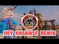 Hey KasamSe Remix Full bass