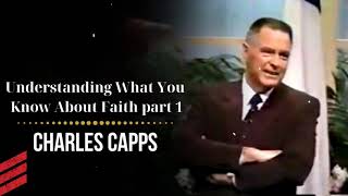 Understanding What You Know About Faith part 1-  Charles Capps