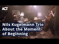 Nils Kugelmann Trio: About the Moment of Beginning (Official Video)/Stormy Beauty