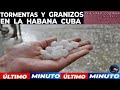 La habana cuba Caen Granizos en la habana cuba