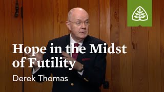 Hope in the Midst of Futility: Romans 8 with Derek Thomas
