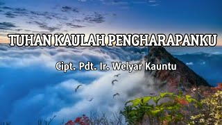 TUHAN KAULAH PENGHARAPANKU (Mulutku Penuh Dengan Pujian) | Cipt. Pdt. Ir. Welyar Kauntu