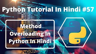 #57:- Method Overloading In Python In Hindi | Python Tutorial For Beginners
