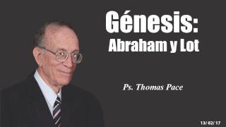 SERIE: GÉNESIS - Abraham y Lot - Pastor: Thomas Pace (COPYRIGHT)