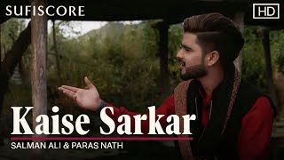 Kaise Sarkar | Salman Ali & Paras Nath | Sufiscore | Haider Khan Films