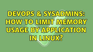 DevOps & SysAdmins: How to limit memory usage by application in linux? (4 Solutions!!)