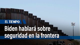 Biden anuncia que el jueves hablará sobre la "seguridad en la frontera" con México | El Tiempo