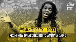 WeMakeThe.City Reset #18: From now on… according to Aminata Cairo