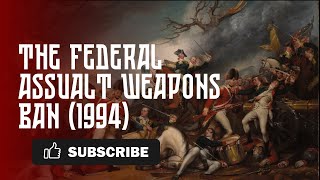 Federal Assualt Weapons Ban 1994