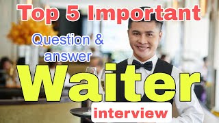 Top 5 Important Questions \u0026 Answer for Waiter Interview | Waiter Interview Questions