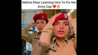 Mahira Khan Learning How To Fix Her Army Cap |Whatsapp Status |