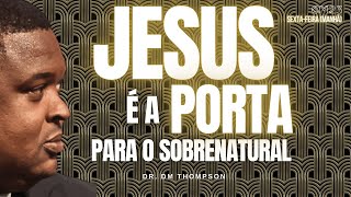 CM23 - Sessão 9: Jesus É A Porta Para O Sobrenatural | Dr. DM Thompson