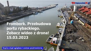 Frombork. Przebudowa portu rybackiego, zobacz wideo z drona! 15.03.2023 #frombork