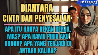 VIRAL !! DIANTARA CINTA DAN PENYESALAN EP 1 {TAMAT} #kisahnyata #novelromantis #ceritasedihkisah