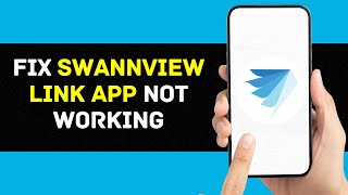 SwannView Link App Not Working: How to Fix SwannView Link App Security Cameras Offline (2024)