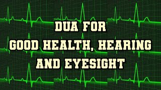 Dua for good health, hearing and eyesight