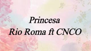 Rio Roma ft CNCO - Princesa (letra)