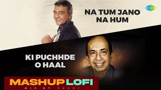 Na Tum Jano Na Hum X Ki Puchhde O Haal | LoFi Mashup | Raahi | Lucky Ali | Mahendra Kapoor