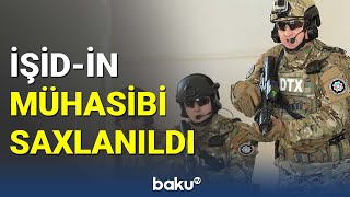 DTX İŞİD-in mühasibini saxladı  - BAKU TV